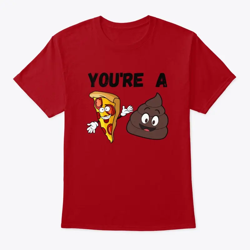 You're A Pizza Poo