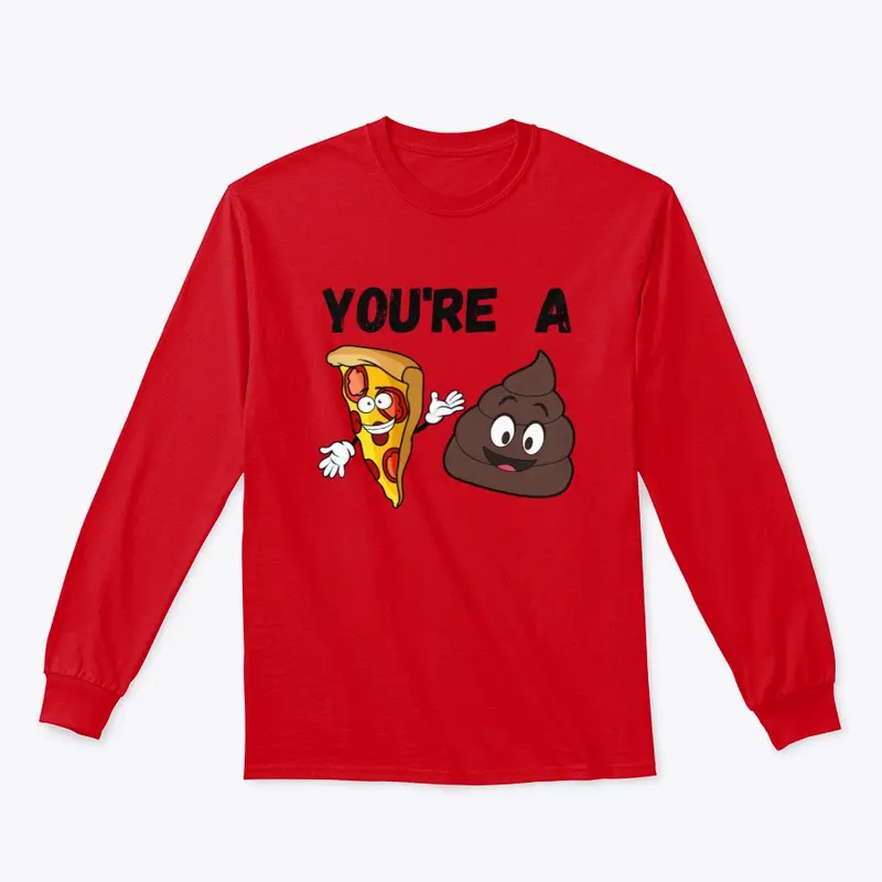 You're A Pizza Poo